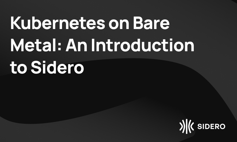 kubernetes_on_bare_metal_an_introduction_to_sidero