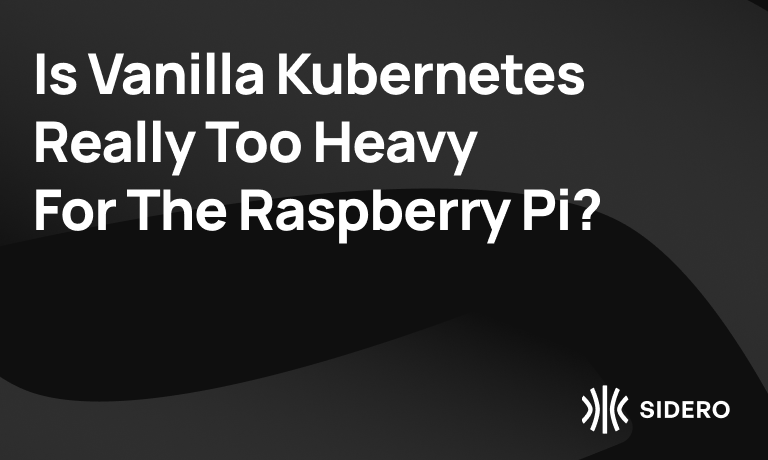 is_vanilla_kubernetes_really_too_heavy_for_the_raspberry_pi_